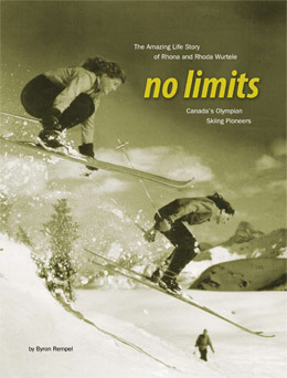 NO LIMITS:  The Amazing Life Story Of Rhona And Rhoda Wurtele, Canada’s Olympian Skiing Pioneers