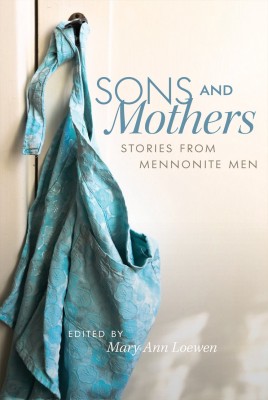 Sons and Mothers: Stories From Mennonite Men